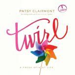 Twirl A Fresh Spin at Life, Patsy Clairmont