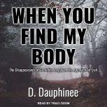 When You Find My Body The Disappearance of Geraldine Largay on the Appalachian Trail, D. Dauphinee