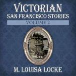 Victorian San Francisco Stories, M. Louisa Locke