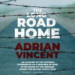 The Long Road Home An Account of the Author’s Experiences, Adrian Vincent