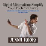 Digital Minimalism Simplify Your Tec..., Jenna Rooks