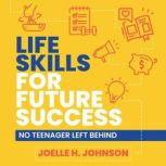 Life Skills for Future Success, Joelle H. Johnson