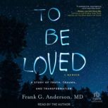 To Be Loved, Frank G. Anderson, MD