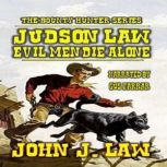 Judson Law  Evil Men Die Alone, John J. Law