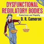 Dysfunctional Regulatory Bodies, D.R. Cameron