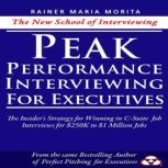 Peak Performance Interviewing for Exe..., Rainer Maria Morita