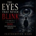 The Eyes That Never Blink A Collecti..., Featherston Mark