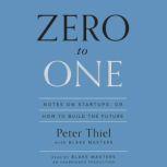 Zero to One Notes on Startups, or How to Build the Future, Peter Thiel