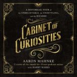 Cabinet of Curiosities, Aaron Mahnke