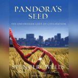 Pandora's Seed The Unforeseen Cost of Civilization, Spencer Wells