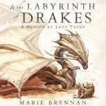 In the Labyrinth of Drakes a Memoir by Lady Trent, Marie Brennan