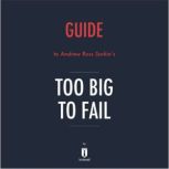 Guide to Andrew Ross Sorkin's Too Big to Fail by Instaread, Instaread