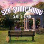 See Something, Carol J. Perry