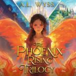 The Phoenix Rising Trilogy, A.L. Wyss
