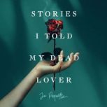 Stories I Told My Dead Lover, Jo Paquette
