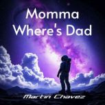 Momma Wheres Dad, Martin Chavez