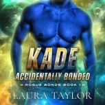 Kade Accidentally Bonded, Laura Taylor