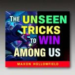 The Unseen Tricks to Win in Among Us, Maxon Hollowfield