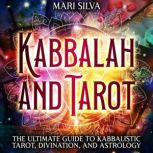 Kabbalah and Tarot The Ultimate Guid..., Mari Silva