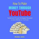 How To Make Money Through YouTube, Michael Shiva