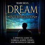 Dream Interpretation A Spiritual Gui..., Mari Silva