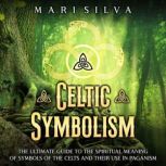 Celtic Symbolism The Ultimate Guide ..., Mari Silva
