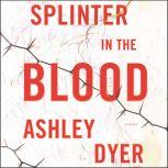 Splinter in the Blood, Ashley Dyer