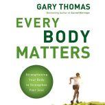 Every Body Matters, Gary  Thomas