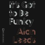 Its Got to Be Funky, Alan Leeds