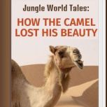 How The Camel Lost His Beauty, unknown