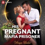 His Pregnant Mafia Prisoner, Maya Blake