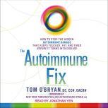 The Autoimmune Fix How to Stop the Hidden Autoimmune Damage That Keeps You Sick, Fat, and Tired Before It Turns Into Disease, DC O'Bryan