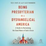 Being Presbyterian in a Dysvangelical..., Ted V. Foote Jr.