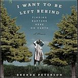 I Want To Be Left Behind, Brenda Peterson