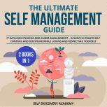 The Ultimate Self Management Guide - 2 Books in 1: It includes Stoicism and Anger Management - Achieve ultimate Self Control and Discipline while loving and respecting Yourself, Self Discovery Academy