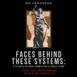 Faces Behind These Systems 3 Felonies without Committing A Single Crime, How the Government Stole My Identity, Nk Yahushua
