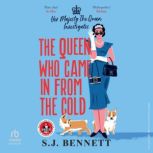 The Queen Who Came in from the Cold, S. J. Bennett