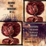 Behind the Windows of a Smile, Tonya King