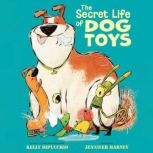The Secret Life of Dog Toys, Kelly DiPucchio