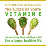 The Elixir of Youth Vitamin E., Renata Zarzycka