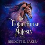 My Trojan Horse Majesty, Bridget E. Baker