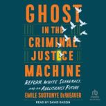 Ghost in the Criminal Justice Machine..., Emile Suotonye DeWeaver