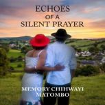 Echoes of a Silent Prayer, Memory Chihwayi Matombo