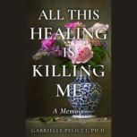 All This Healing is Killing Me, Gabrielle Pelicci