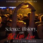 Science, History, And A Little Love, Monique Rose