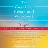 The Cognitive Behavioral Workbook for Anger A Step-by-Step Program for Success, EdD Knaus