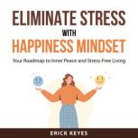 Eliminate Stress With Happiness Minds..., Erick Keyes