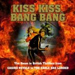 Kiss Kiss, Bang Bang The Boom in British Thrillers from Casino Royale to The Eagle Has Landed, Mike Ripley