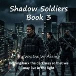 Shadow Soldiers Book 3, Wrathe W. Aceing
