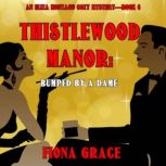 Thistlewood Manor Bumped by a Dame ..., Fiona Grace
